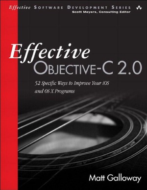 Effective Objective-C 2.0 52 Specific Ways to Improve Your iOS and OS X Programs