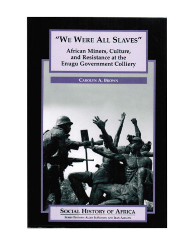 We Were All Slaves: African Miners, Culture, and Resistance at the Enugu Government Colliery, Nigeria