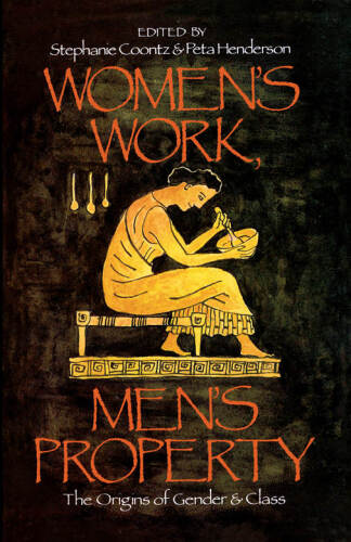Women’s Work, Men’s Property: The Origins of Gender and Class