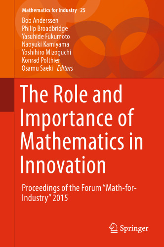 The Role and Importance of Mathematics in Innovation: Proceedings of the Forum "Math-for-Industry" 2015