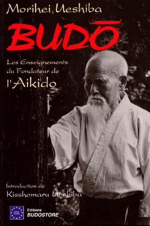Budo. Les Enseignements du fondateur de l'Aikido