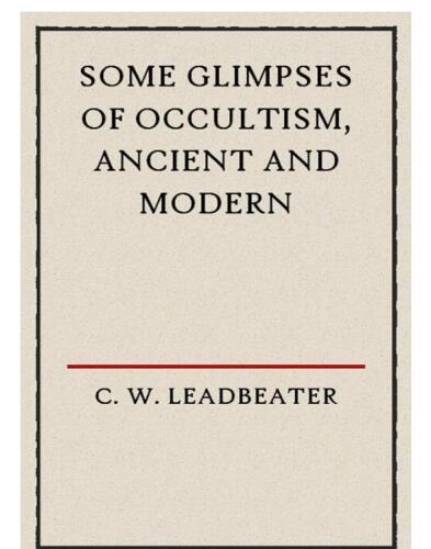 Some Glimpses Of Occultism, Ancient And Modern