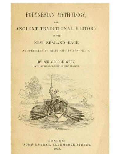 Polynesian Mythology and Ancient Traditional History of the New Zealand Race, as Furnished by Their Priests and Chiefs