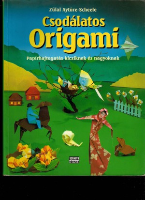 Csodálatos origami Papírhajtogatás kicsiknek és nagyoknak