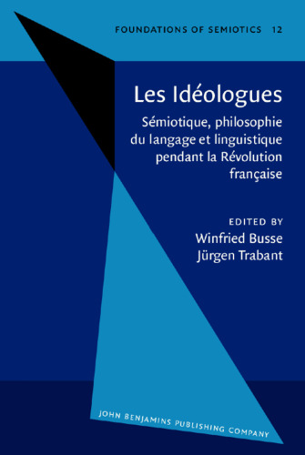 Les Idéologues: Sémiotique, philosophie du langage et linguistique pendant la Révolution française. Proceedings of the Conference, held at Berlin, October 1983