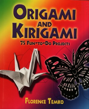 Origami and Kirigami  75 Fun-to-Do Projects