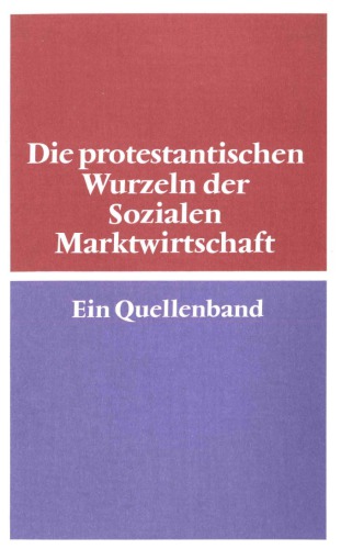 Die protestantischen Wurzeln der sozialen Marktwirtschaft : ein Quellenband