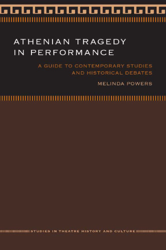 Athenian Tragedy in Performance: A Guide to Contemporary Studies and Historical Debates