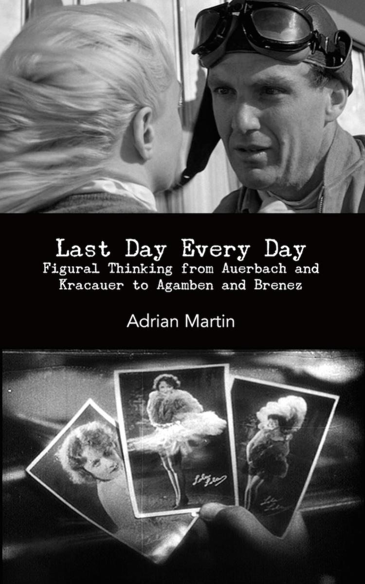 Last Day Every Day - Figural thinking from Auerbach and Kracauer to Agamben and Brenez