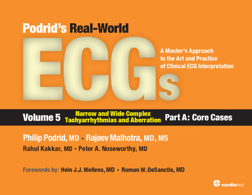 Podrid’s Real-World ECGs: Volume 5A, Narrow and Wide Complex Tachyarrhythmias and Aberration [Core Cases]