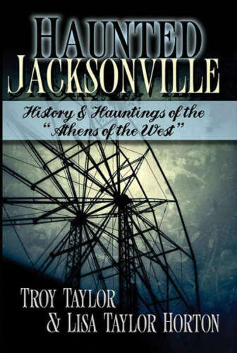 Haunted Jacksonville: History and Hauntings of the 