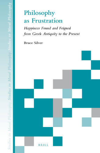Philosophy as Frustration: Happiness Found and Feigned from Greek Antiquity to Present