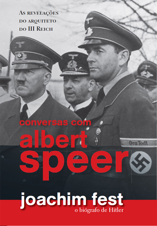 Conversas com Albert Speer - As revelações do arquiteto o III Reich