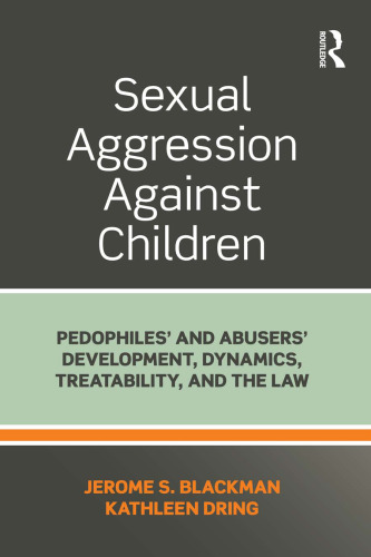 Sexual Aggression Against Children: Pedophiles’ and Abusers’ Development, Dynamics, Treatability, and the Law