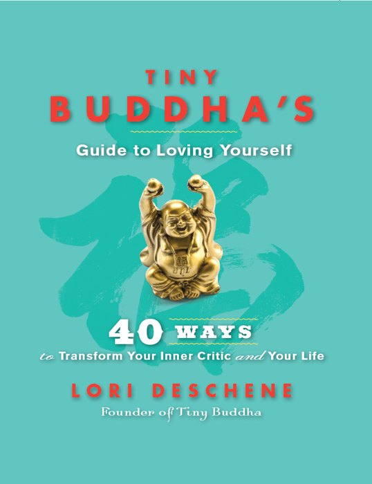 Tiny Buddha’s Guide to Loving Yourself: 40 Ways to Transform Your Inner Critic