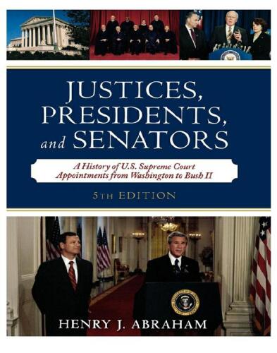 Justices, Presidents, and Senators: A History of the U.S. Supreme Court Appointments from Washington to Bush II