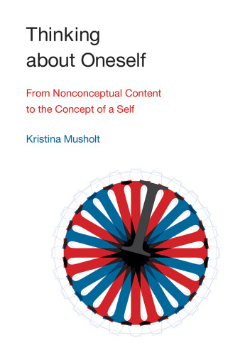 Thinking about Oneself: From Nonconceptual Content to the Concept of a Self