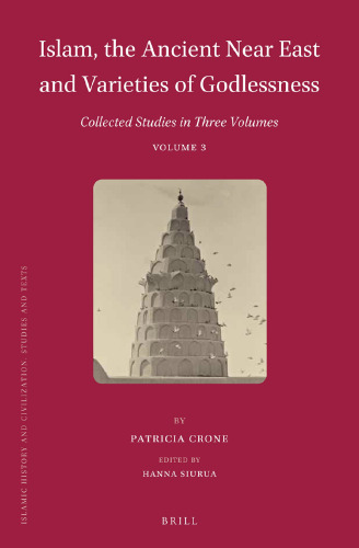 Islam, the Ancient Near East and Varieties of Godlessness: Collected Studies in Three Volumes, Volume 3