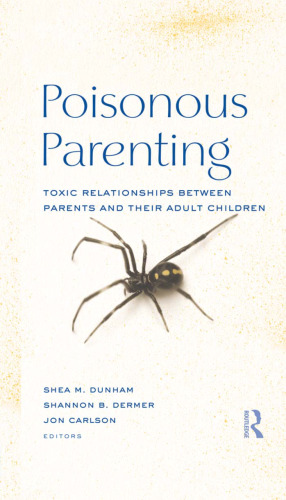Poisonous Parenting: Toxic Relationships Between Parents and Their Adult Children
