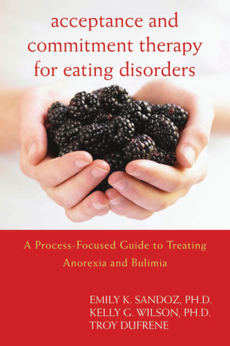 Acceptance and Commitment Therapy for Eating Disorders: A Process-Focused Guide to Treating Anorexia and Bulimia