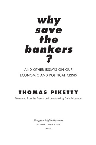 Why Save the Bankers?: And Other Essays on Our Economic and Political Crisis