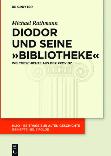 Diodor und seine »Bibliotheke«: Weltgeschichte aus der Provinz