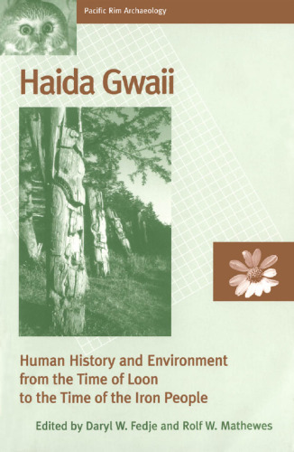 Haida Gwaii: Human History and Environment from the Time of Loon to the Time of the Iron People