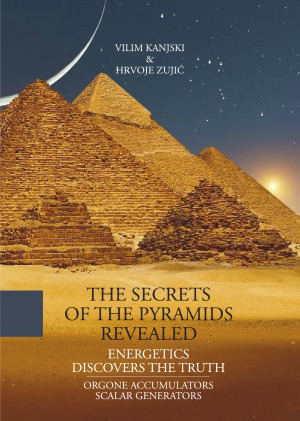The Secrets of the Pyramids Revealed Energetics Discovers the Truth