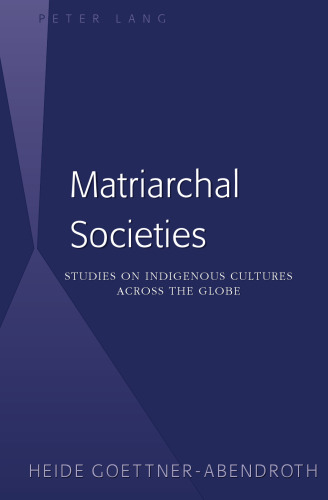 Matriarchal Societies: Studies on Indigenous Cultures Across the Globe, Revised Edition