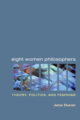 Eight Women Philosophers: Theory, Politics, and Feminism