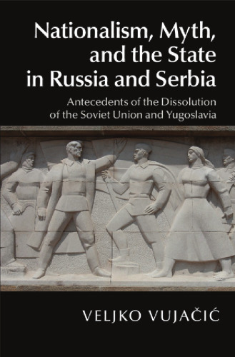 Nationalism, Myth, and the State in Russia and Serbia: Antecedents of the Dissolution of the Soviet Union and Yugoslavia
