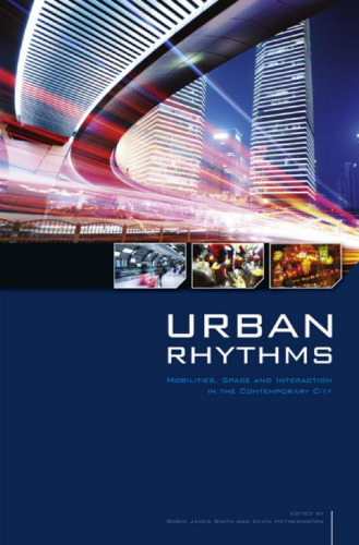 Urban Rhythms: Mobilities, Space and Interaction in the Contemporary City