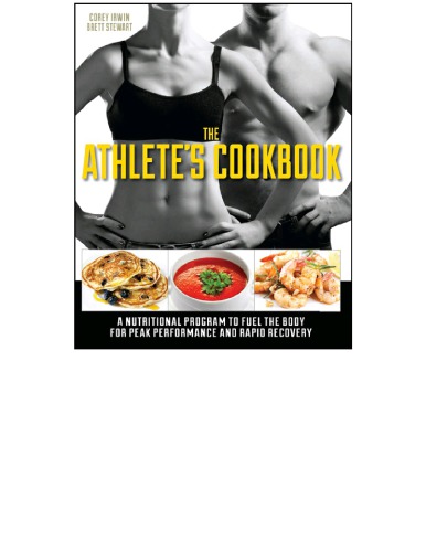 The Athlete’s Cookbook: A Nutritional Program to Fuel the Body for Peak Performance and Rapid Recovery