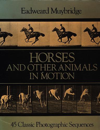 Horses and Other Animals In Motion. 45 Classic Photographic Sequences / Лошади и другие животные в движении. 45 классических фотосеквенций