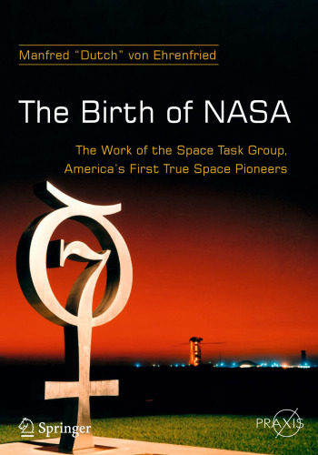The Birth of NASA: The Work of the Space Task Group, America’s First True Space Pioneers