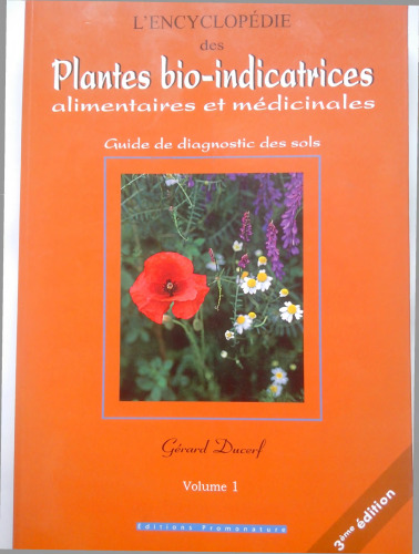 L’encyclopédie des plantes bio-indicatrices alimentaires et médicinales ; guide de diagnostics des sols ; vol 1