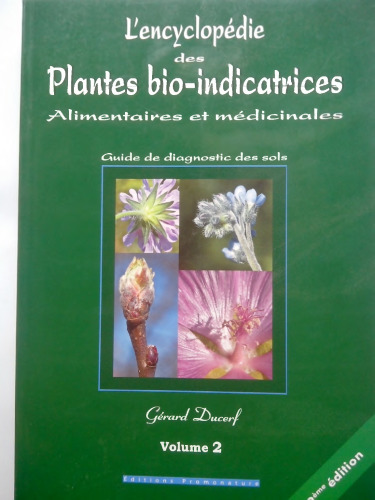 L’encyclopédie des plantes bio-indicatrices alimentaires et médicinales ; guide de diagnostics des sols ; vol 2