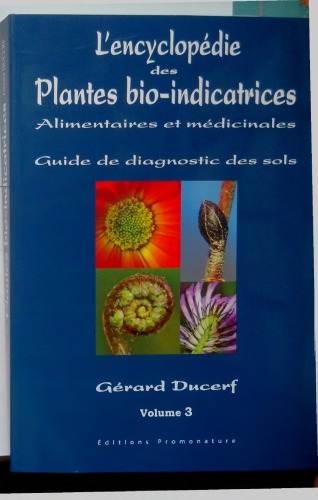 L’encyclopédie des plantes bio-indicatrices alimentaires et médicinales ; guide de diagnostics des sols ; vol 3