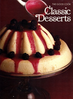 The Good Cook Techniques & Recipes Series – Classic Desserts