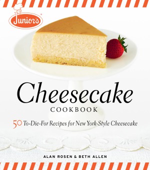 Junior's Cheesecake Cookbook  50 To-Die-For Recipes of New York-Style Cheesecake