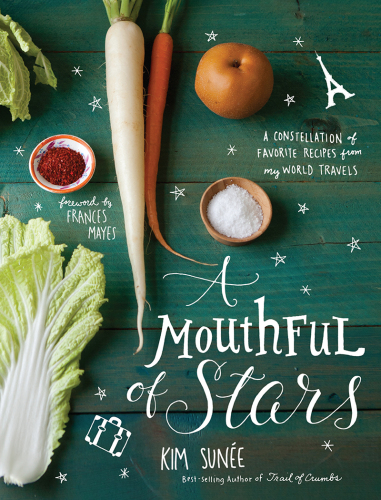 A Mouthful of Stars  A Constellation of Favorite Recipes from My World Travels