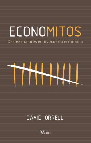 Economitos - os dez maiores equívocos da economia