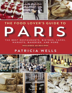 The Food Lover's Guide to Paris  The Best Restaurants, Bistros, Cafes, Markets, Bakeries, and More, 5th Edition