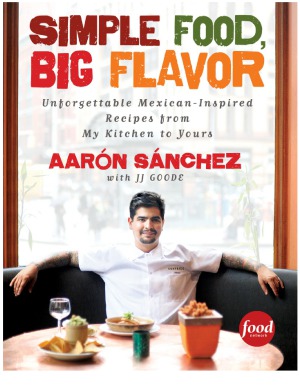 Simple Food, Big Flavor  Unforgettable Mexican-Inspired Recipes from My Kitchen to Yours