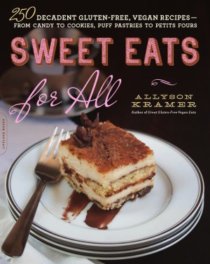 Sweet Eats for All  250 Decadent Gluten-Free, Vegan Recipes—from Candy to Cookies, Puff Pastries to Petits Fours