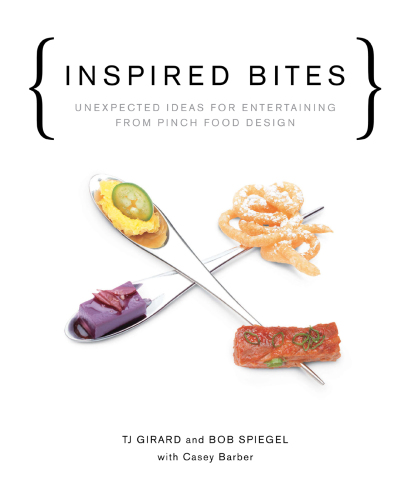 Inspired Bites  Unexpected Ideas for Entertaining from Pinch Food Design