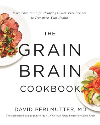 The Grain Brain Cookbook More Than 150 Life-Changing Gluten-Free Recipes to Transform Your Health