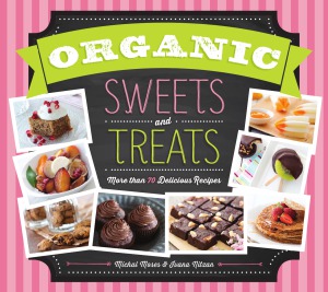 Organic Sweets and Treats  More Than 70 Delicious Recipes