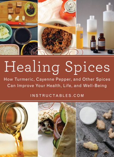 Healing Spices  How Turmeric, Cayenne Pepper, and Other Spices Can Improve Your Health, Life, and Well-Being