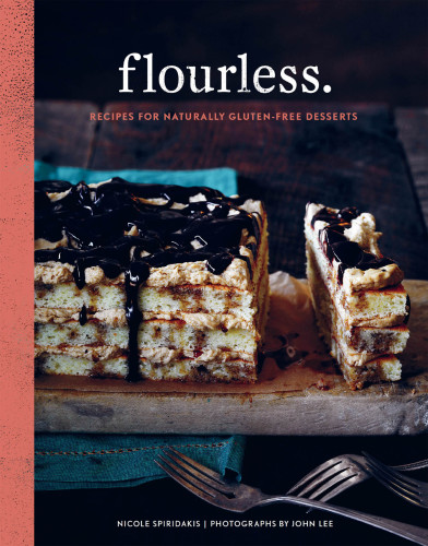 Flourless.  Recipes for Naturally Gluten-Free Desserts